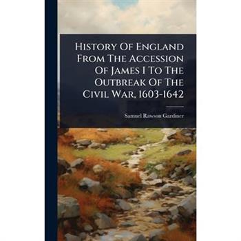 History Of England From The Accession Of James I To The Outbreak Of The Civil War, 1603-1642