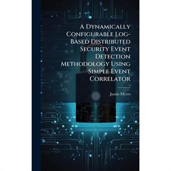 A Dynamically Configurable Log-Based Distributed Security Event Detection Methodology Using Simple Event Correlator