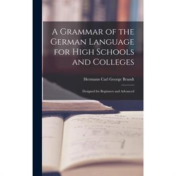 A Grammar of the German Language for High Schools and Colleges
