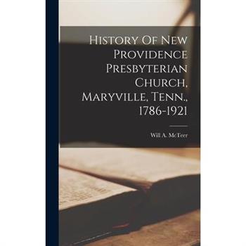 History Of New Providence Presbyterian Church, Maryville, Tenn., 1786-1921