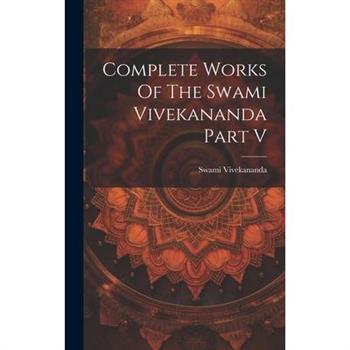 Complete Works Of The Swami Vivekananda Part V