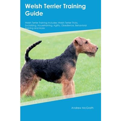 Welsh Terrier Training Guide Welsh Terrier Training Includes