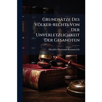 Grunds瓣tze Des V繹lker-rechts Von Der Unverletzlichkeit Der Gesandten