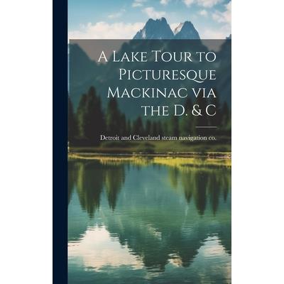 A Lake Tour to Picturesque Mackinac via the D. & C