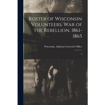 Roster of Wisconsin Volunteers, war of the Rebellion, 1861-1865