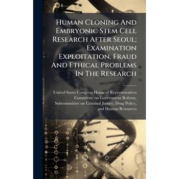 Human Cloning And Embryonic Stem Cell Research After Seoul; Examination Exploitation, Fraud And Ethical Problems In The Research