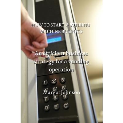 How to Start a Vending Machine Business