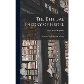 The Ethical Theory of Hegel; a Study of the Philosophy of Right