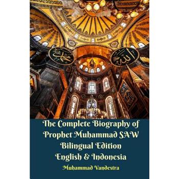 The Complete Biography of Prophet Muhammad SAW Bilingual Edition English & Indonesia