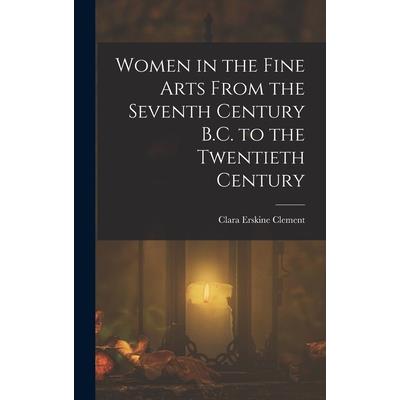 Women in the Fine Arts From the Seventh Century B.C. to the Twentieth Century
