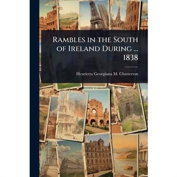 Rambles in the South of Ireland During ... 1838