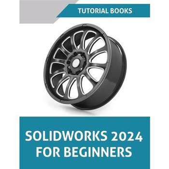 SOLIDWORKS 2024 For Beginners (COLORED)