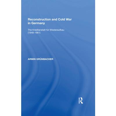 Reconstruction and Cold War in GermanyThe Kreditanstalt F�r Wiederaufbau (1948ʏ