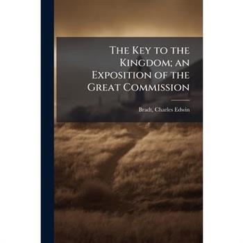 The Key to the Kingdom; an Exposition of the Great Commission
