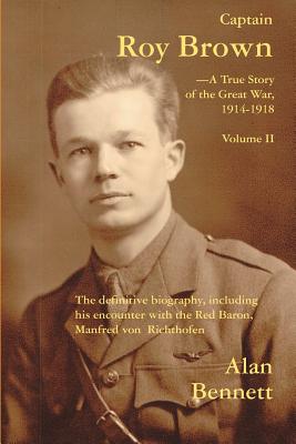 Captain Roy Brown, a True Story of the Great War, Vol. II Captain Roy Brown, a True Story of the Great War, Vol. II