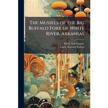 The Mussels of the Big Buffalo Fork of White River, Arkansas The Mussels of the Big Buffalo Fork of White River, Arkansas