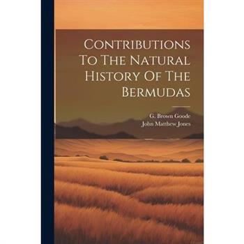 Contributions To The Natural History Of The Bermudas