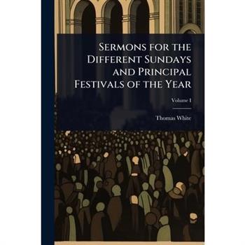 Sermons for the Different Sundays and Principal Festivals of the Year