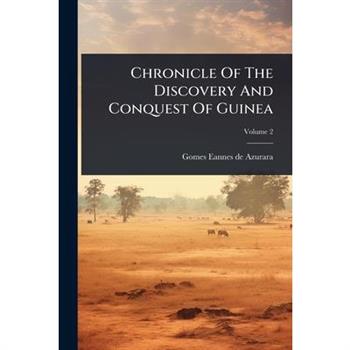 Chronicle Of The Discovery And Conquest Of Guinea