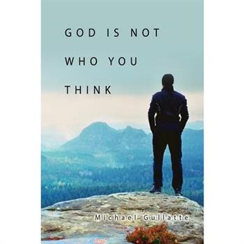 God Is Not Who You Think