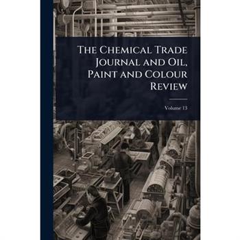 The Chemical Trade Journal and Oil, Paint and Colour Review