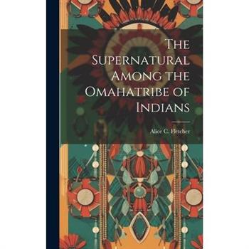 The Supernatural Among the Omahatribe of Indians