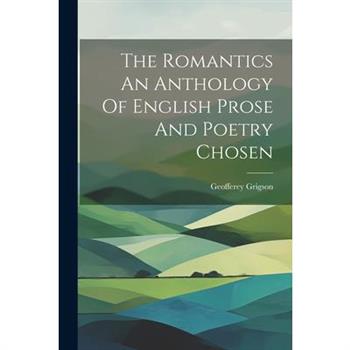The Romantics An Anthology Of English Prose And Poetry Chosen