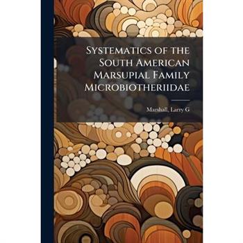 Systematics of the South American Marsupial Family Microbiotheriidae