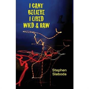 I Can't Believe I Lived Wild & Raw