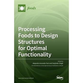 Processing Foods to Design Structures for Optimal Functionality