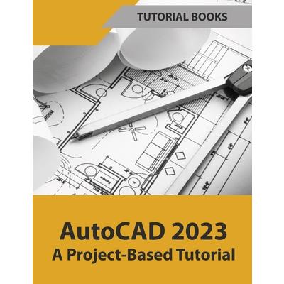 AutoCAD 2023 A Project-Based Tutorial (Colored)