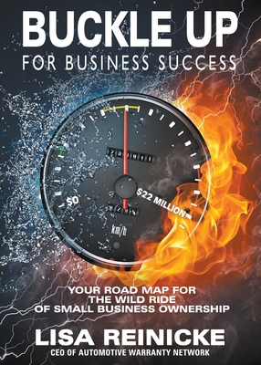 Buckle Up for Business SuccessYour Road Map for the Wild Ride of Small Business Ownership