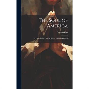 The Soul of America; a Constructive Essay in the Sociology of Religion