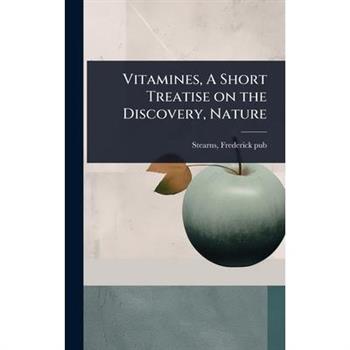Vitamines, A Short Treatise on the Discovery, Nature