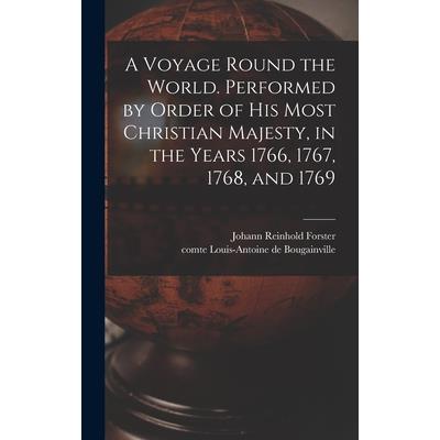 A Voyage Round the World. Performed by Order of His Most Christian Majesty, in the Years 1766, 1767, 1768, and 1769