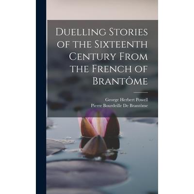 Duelling Stories of the Sixteenth Century From the French of Brant繫me