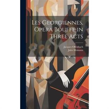 Les Georgiennes, Opera Bouffe in Three Acts