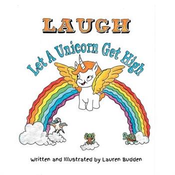 LAUGH! Let A Unicorn get High.