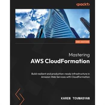 Mastering AWS CloudFormation - Second Edition