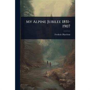 My Alpine Jubilee 1851-1907