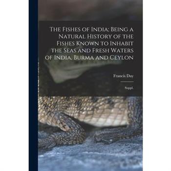 The Fishes of India; Being a Natural History of the Fishes Known to Inhabit the Seas and Fresh Waters of India, Burma and Ceylon