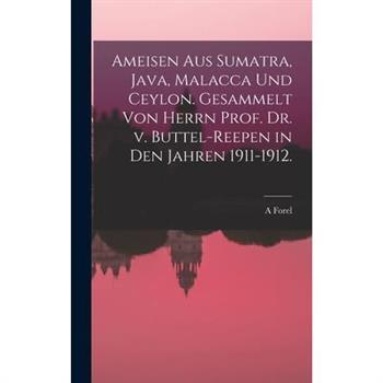 Ameisen aus Sumatra, Java, Malacca und Ceylon. Gesammelt von Herrn Prof. Dr. v. Buttel-Reepen in den Jahren 1911-1912.