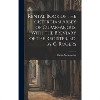 Rental Book of the Cistercian Abbey of Cupar-Angus, With the Breviary of the Register, Ed. by C. Rogers