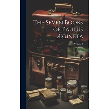 The Seven Books of Paulus ?gineta; Volume 1