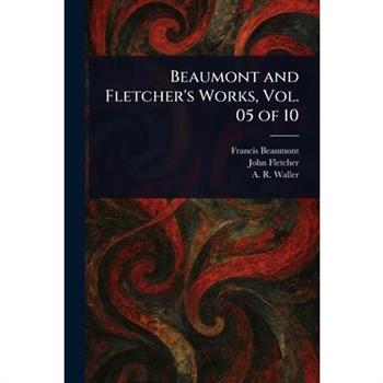 Beaumont and Fletcher's Works, Vol. 05 of 10