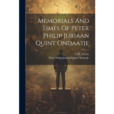 Memorials And Times Of Peter Philip Juriaan Quint Ondaatje