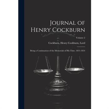 Journal of Henry Cockburn; Being a Continuation of the Memorials of His Time. 1831-1854; Volume 2