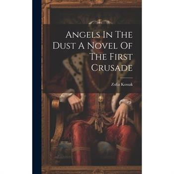 Angels In The Dust A Novel Of The First Crusade