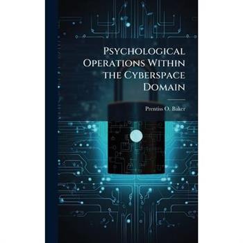 Psychological Operations Within the Cyberspace Domain