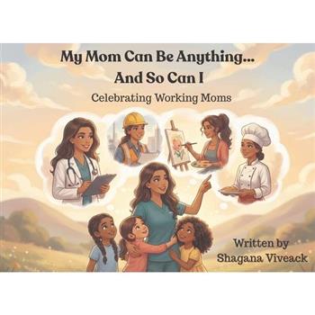 My Mom Can Be Anything... And So Can I
